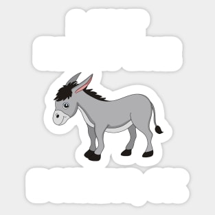 I just really like Donkeys, ok Sticker